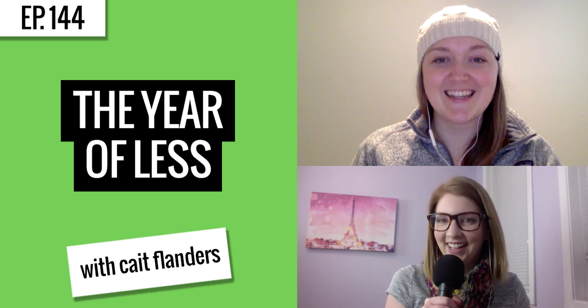 [Ep. 144] The Year of Less with Cait Flanders Jessica Moorhouse