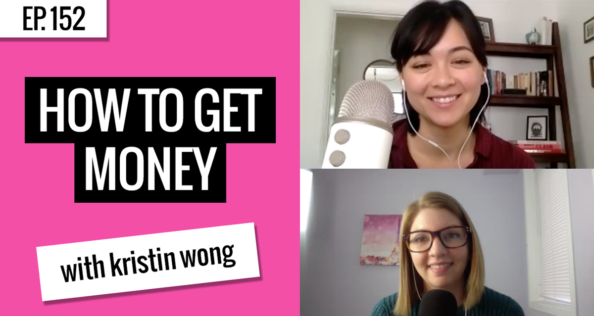 [Ep. 152] How to Get Money (in More Ways than One) with Kristin Wong ...